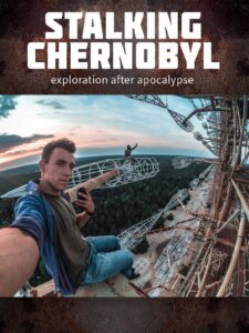 STALKING CHERNOBYL: EXPLORATION AFTER APOCALYPSE